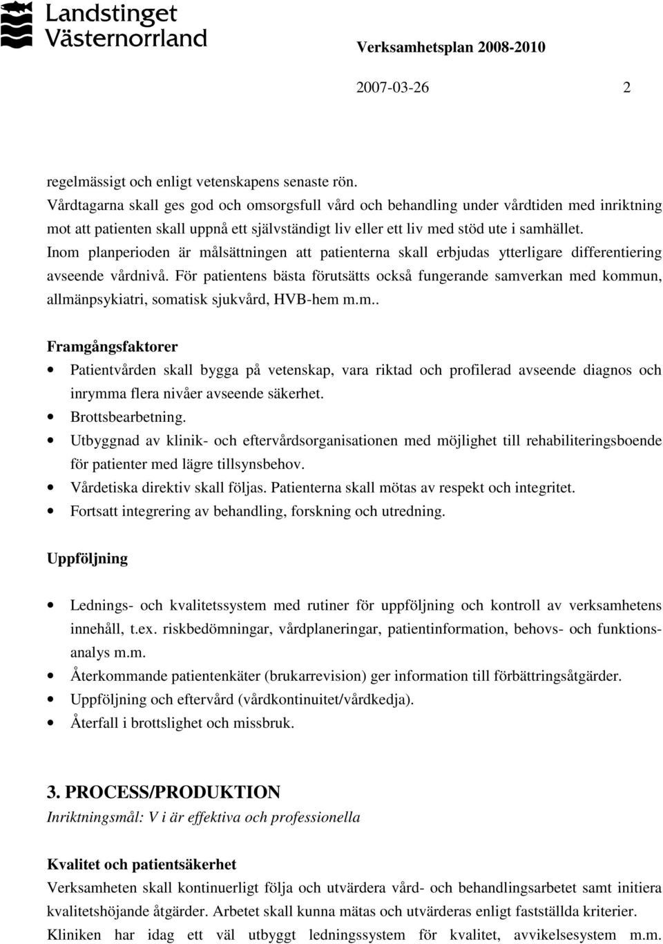 Inom planperioden är målsättningen att patienterna skall erbjudas ytterligare differentiering avseende vårdnivå.