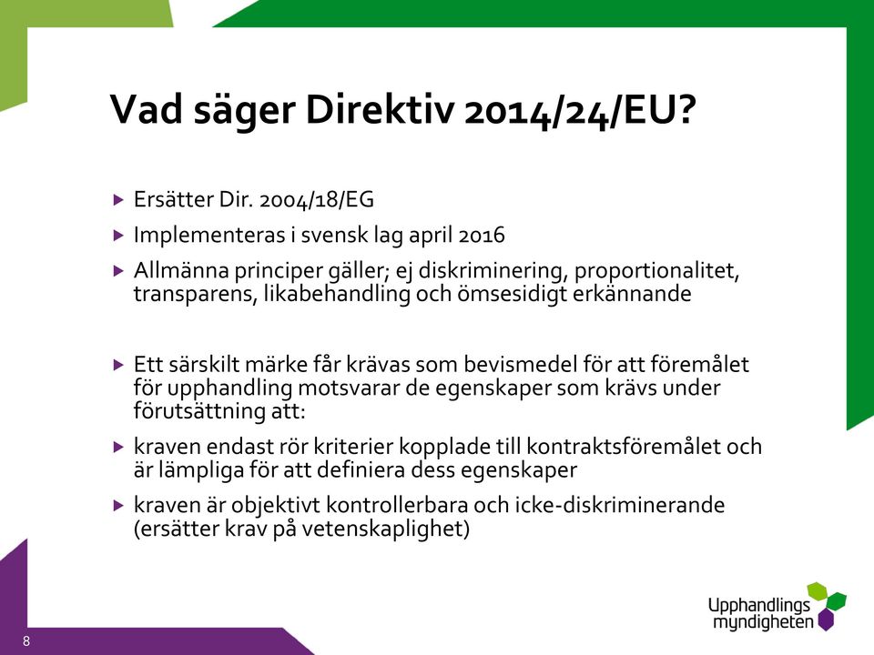 likabehandling och ömsesidigt erkännande Ett särskilt märke får krävas som bevismedel för att föremålet för upphandling motsvarar de