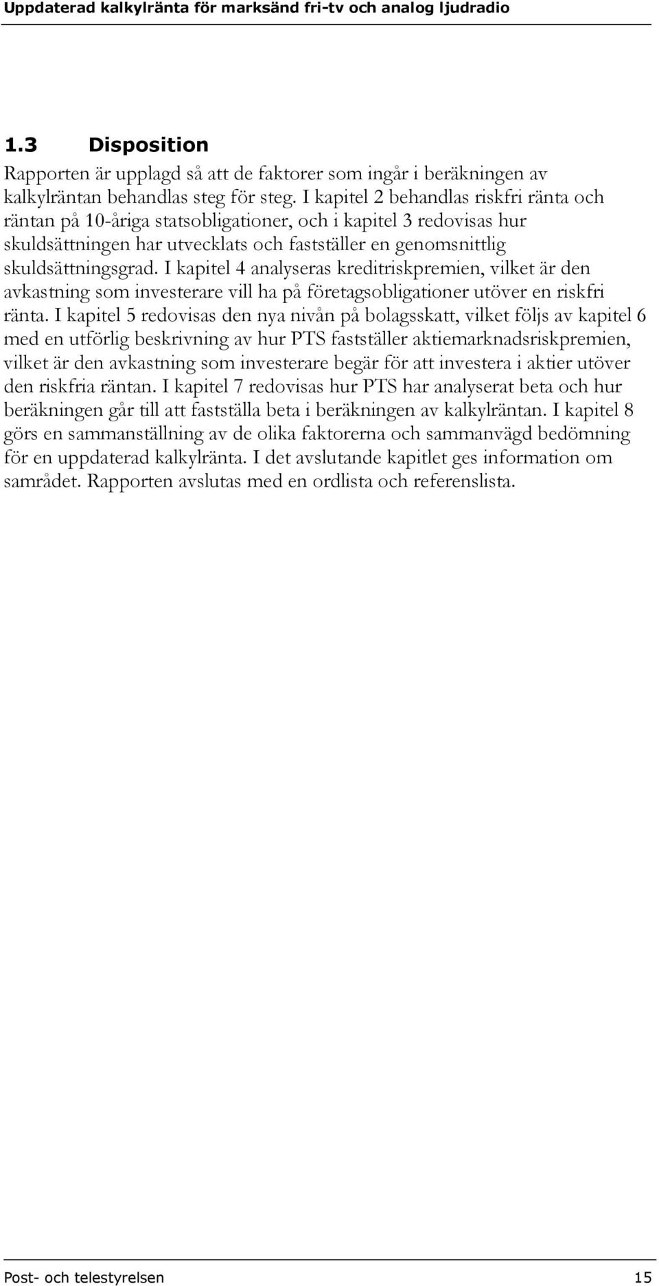 I kapitel 4 analyseras kreditriskpremien, vilket är den avkastning som investerare vill ha på företagsobligationer utöver en riskfri ränta.