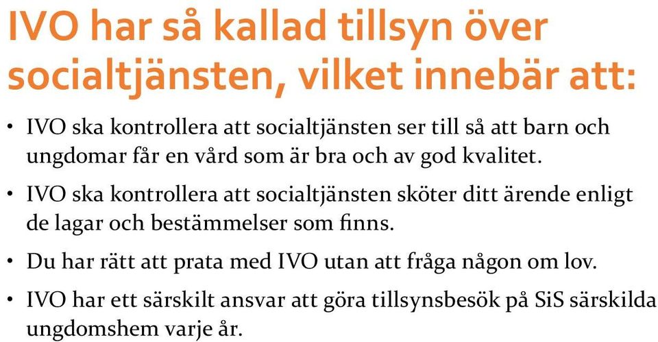 IVO ska kontrollera att socialtjänsten sköter ditt ärende enligt de lagar och bestämmelser som finns.