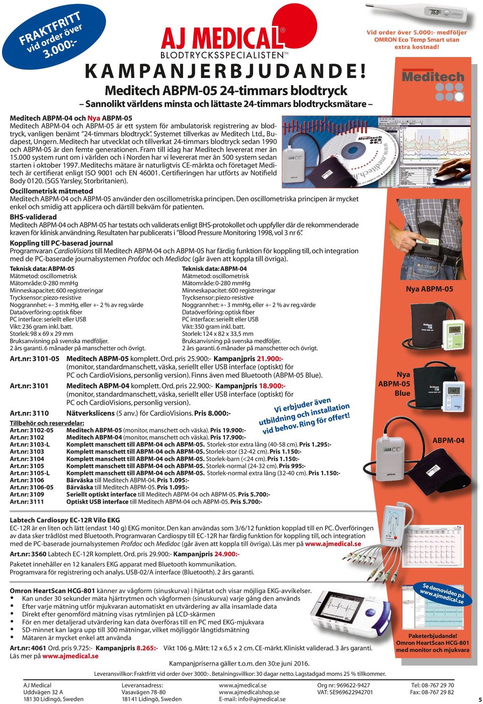 Meditech har utvecklat och tillverkat 24-timmars blodtryck sedan 1990 och ABPM-05 är den femte generationen. Fram till idag har Meditech levererat mer än 15.