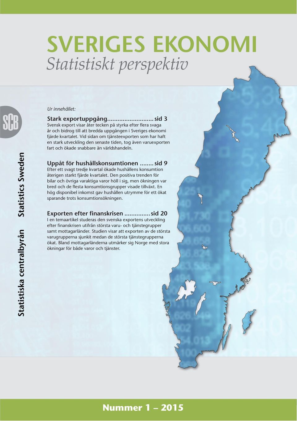 ..sid 9 Efter ett svagt tredje kvartal ökade hushållens konsumtion återigen starkt fjärde kvartalet.