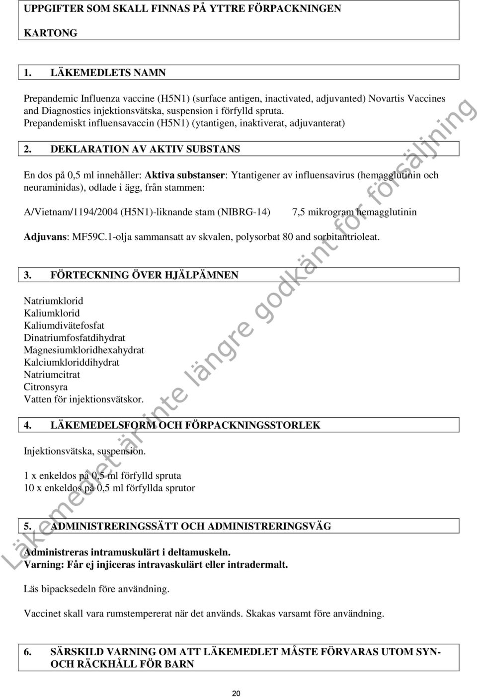 Prepandemiskt influensavaccin (H5N1) (ytantigen, inaktiverat, adjuvanterat) 2.