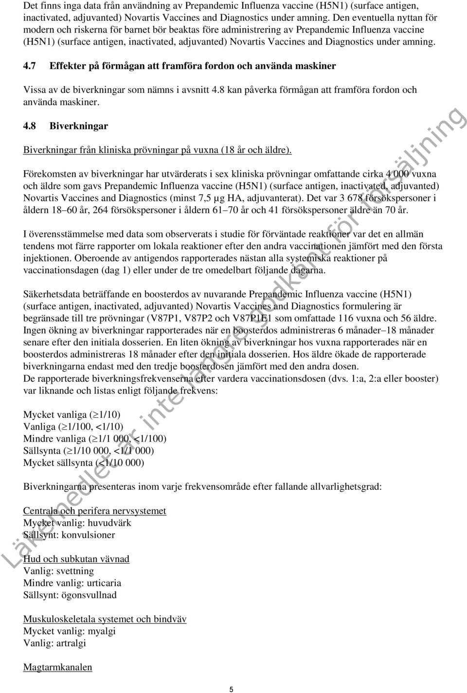 Diagnostics under amning. 4.7 Effekter på förmågan att framföra fordon och använda maskiner Vissa av de biverkningar som nämns i avsnitt 4.