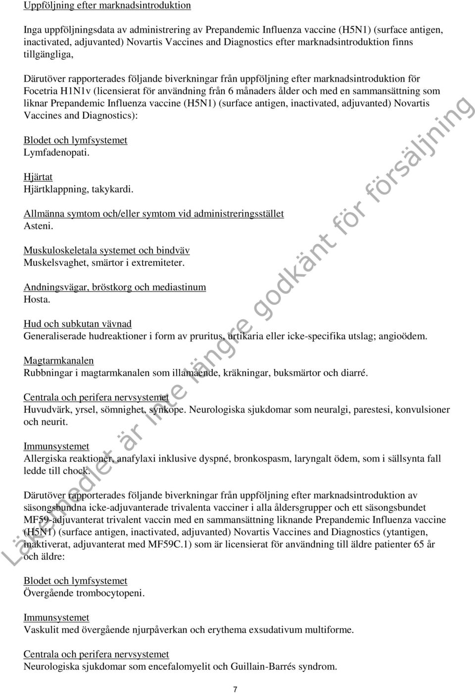 ålder och med en sammansättning som liknar Prepandemic Influenza vaccine (H5N1) (surface antigen, inactivated, adjuvanted) Novartis Vaccines and Diagnostics): Blodet och lymfsystemet Lymfadenopati.