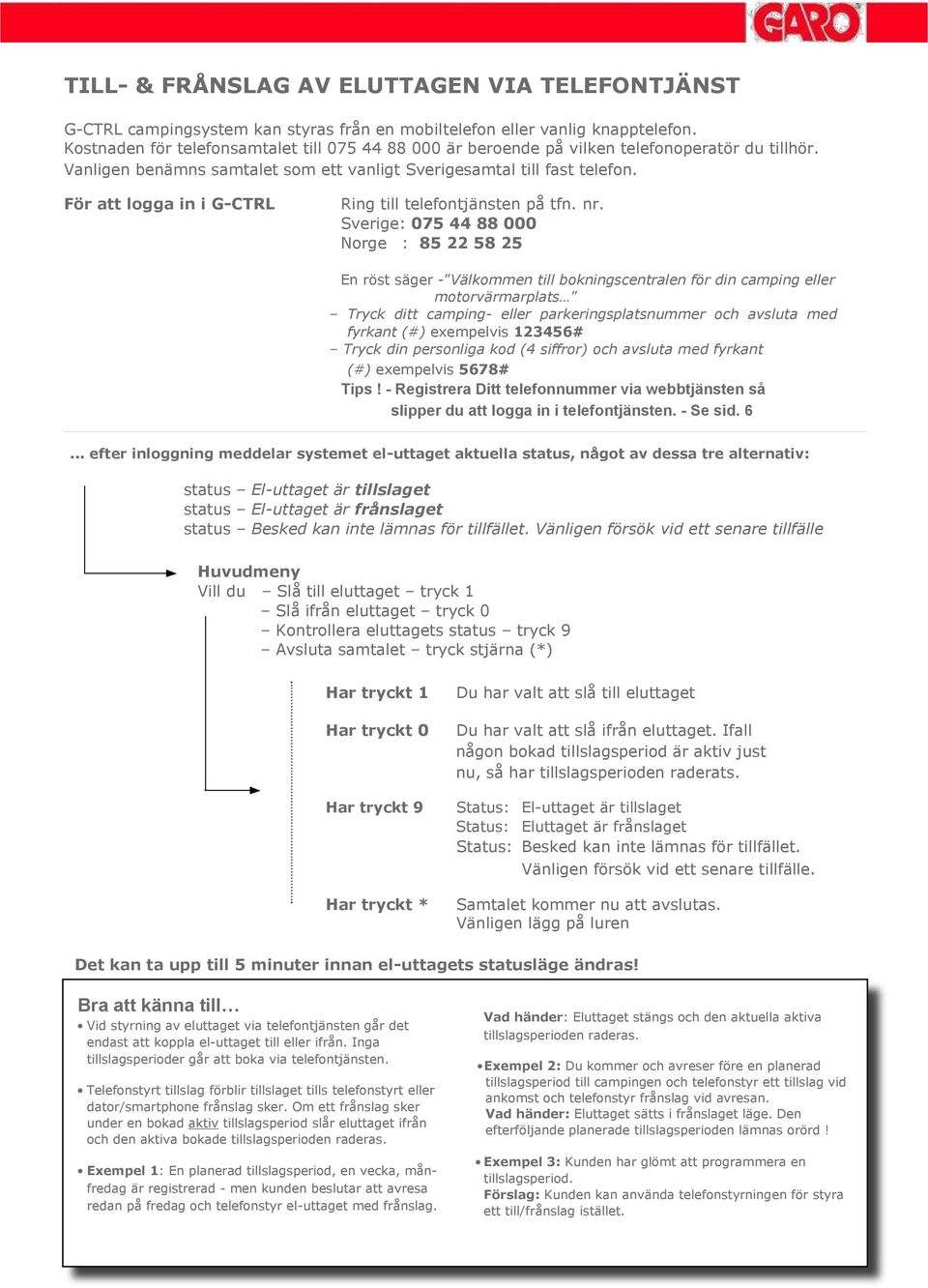 För att lgga in i G-CTRL Ring till telefntjänsten på tfn. nr.