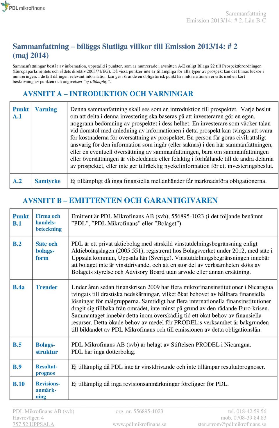 I de fall då ingen relevant information kan ges rörande en obligatorisk punkt har informationen ersatts med en kort beskrivning av punkten och angivelsen ej tillämplig.