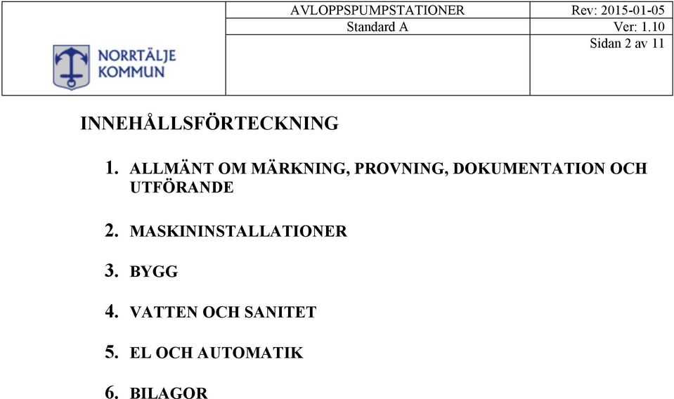 OCH UTFÖRANDE 2. MASKININSTALLATIONER 3.