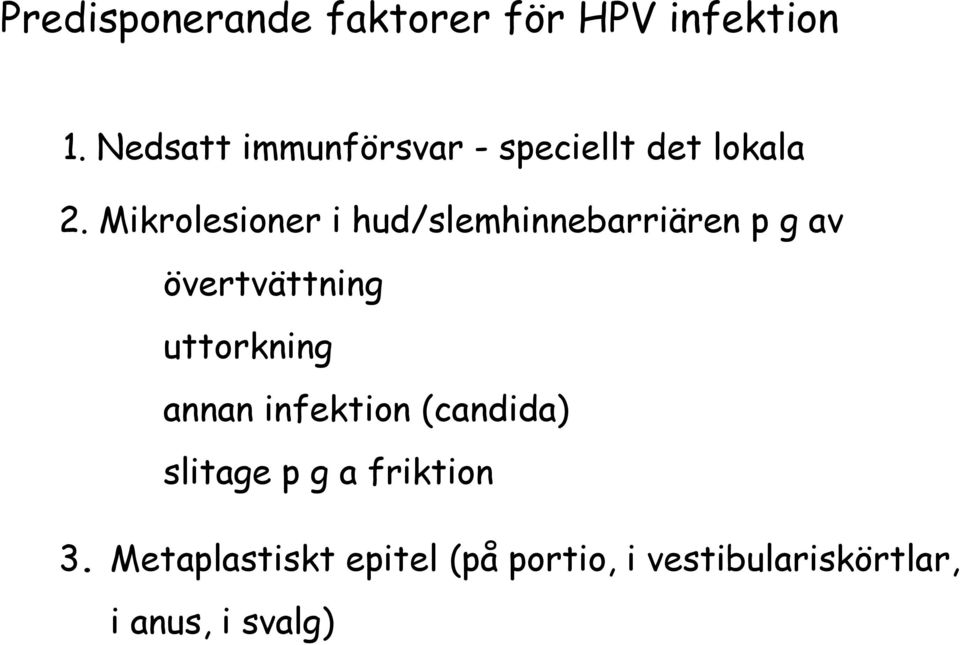 Mikrolesioner i hud/slemhinnebarriären p g av övertvättning uttorkning