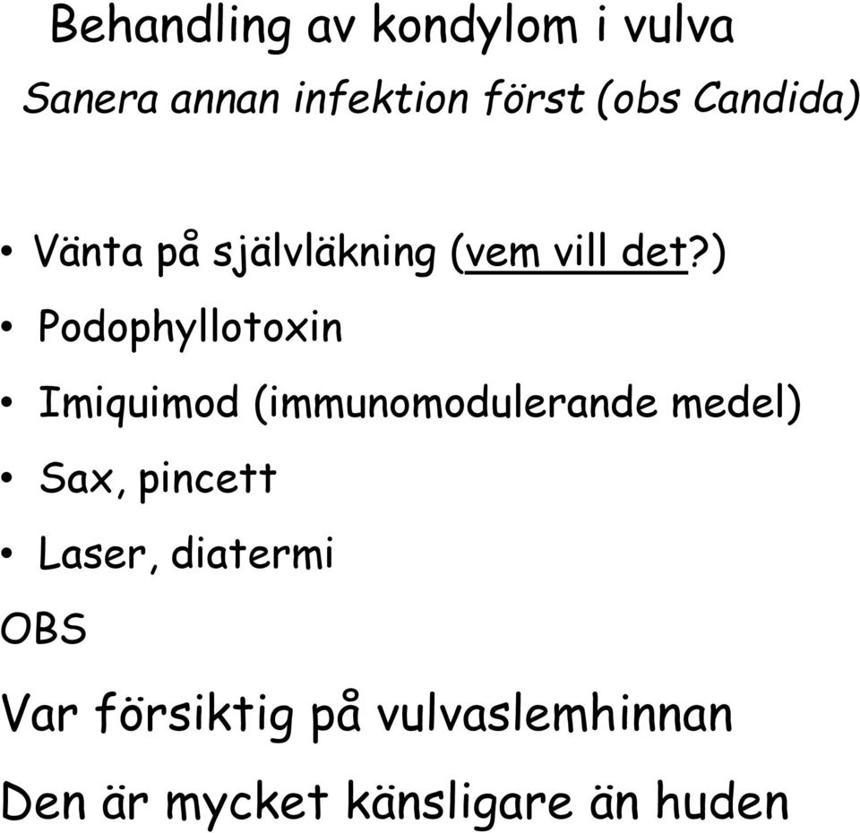 ) Podophyllotoxin Imiquimod (immunomodulerande medel) Sax,