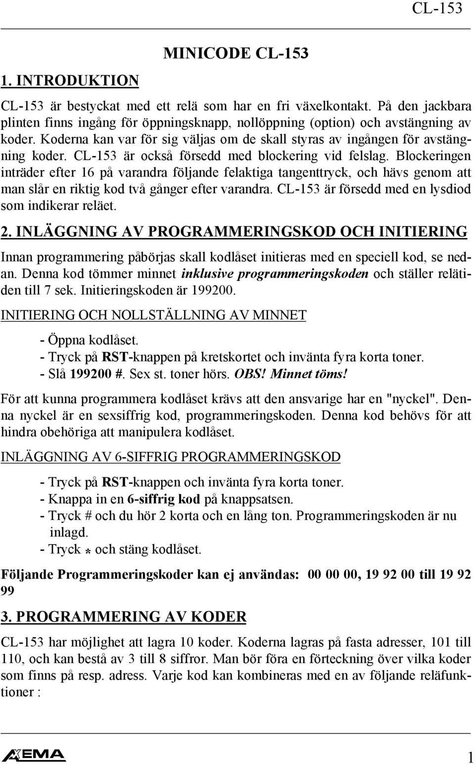 CL-153 är också försedd med blockering vid felslag. Blockeringen inträder efter 16 på varandra följande felaktiga tangenttryck, och hävs genom att man slår en riktig kod två gånger efter varandra.