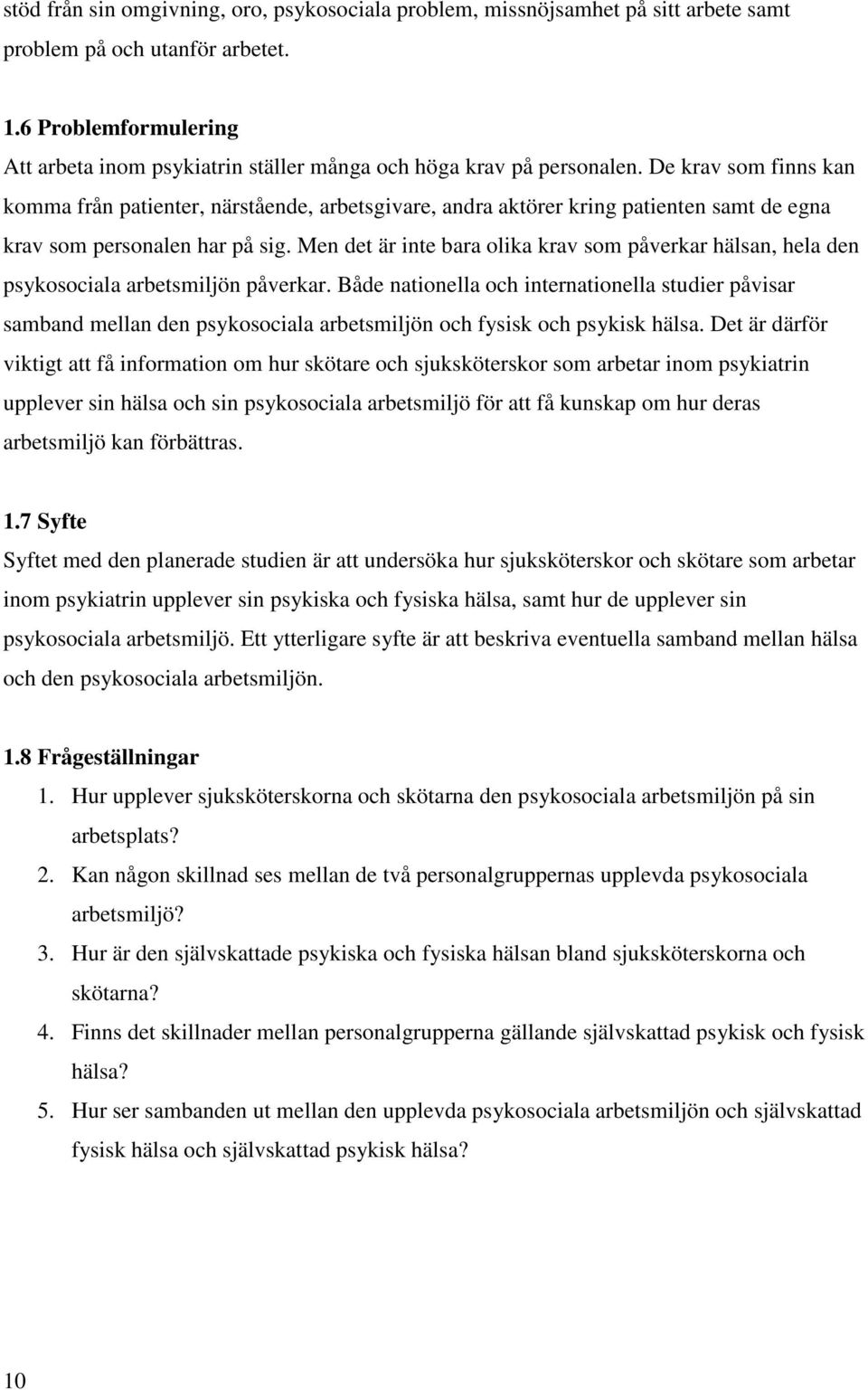 De krav som finns kan komma från patienter, närstående, arbetsgivare, andra aktörer kring patienten samt de egna krav som personalen har på sig.