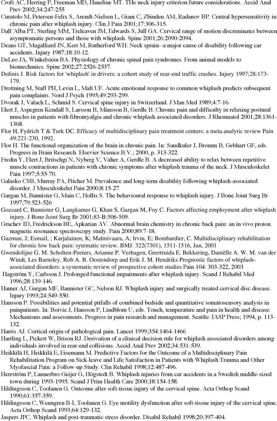 Clin J Pain 2001;17:306-315. Dall Alba PT, Sterling MM, Treleaven JM, Edwards S, Jull GA. Cervical range of motion discriminates between asymptomatic persons and those with whiplash.