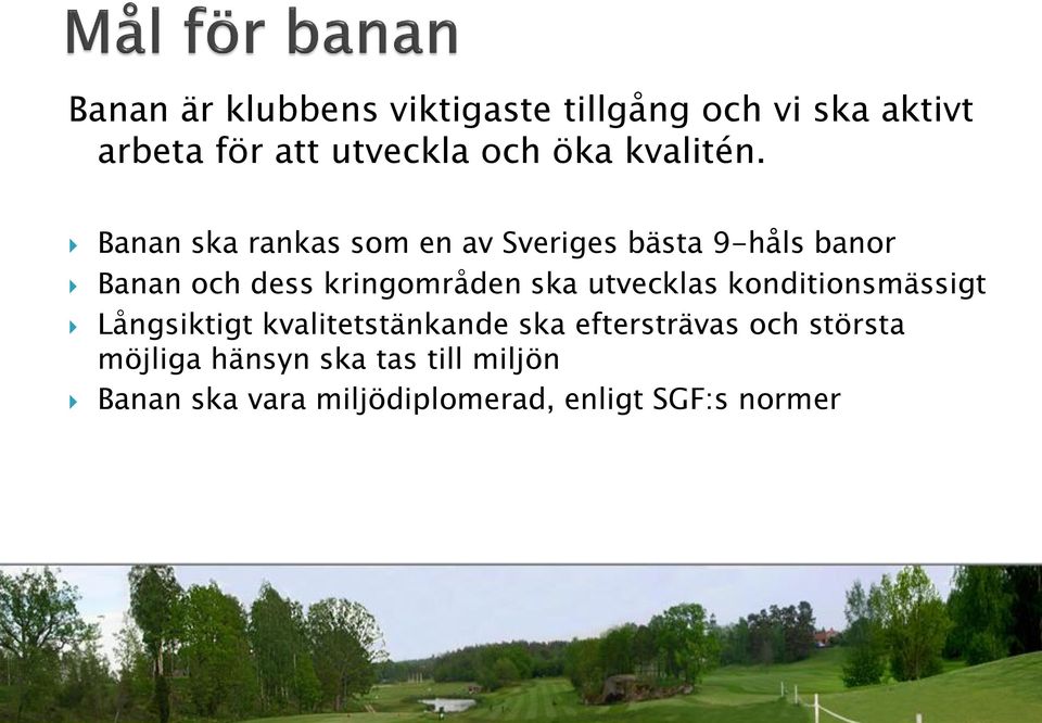 Banan ska rankas som en av Sveriges bästa 9-håls banor Banan och dess kringområden ska