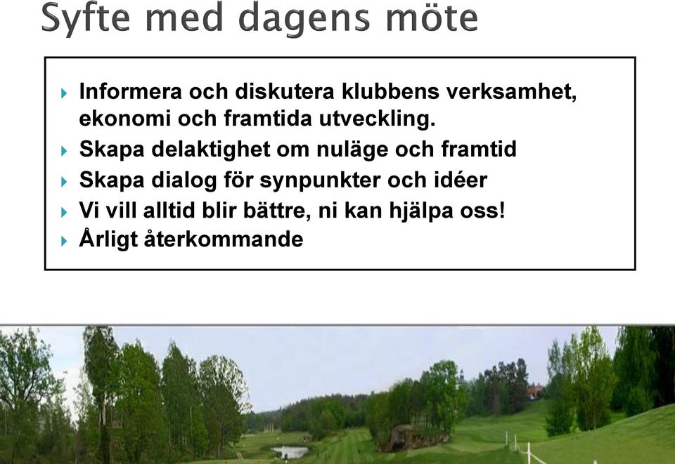 Skapa delaktighet om nuläge och framtid Skapa dialog