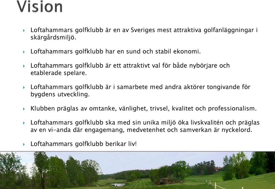 Loftahammars golfklubb är i samarbete med andra aktörer tongivande för bygdens utveckling.