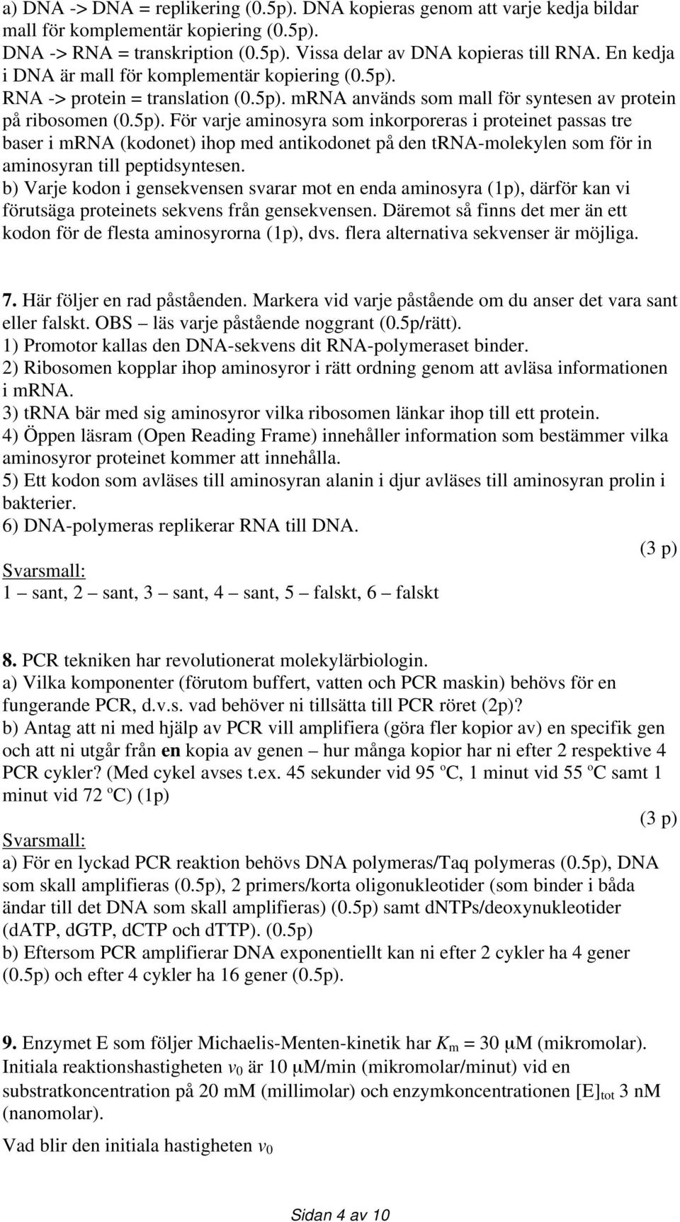 RNA -> protein = translation (0.5p).