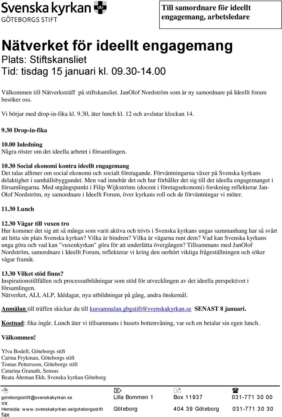 00 Inledning Några röster om det ideella arbetet i församlingen. 10.30 Social ekonomi kontra ideellt engagemang Det talas alltmer om social ekonomi och socialt företagande.