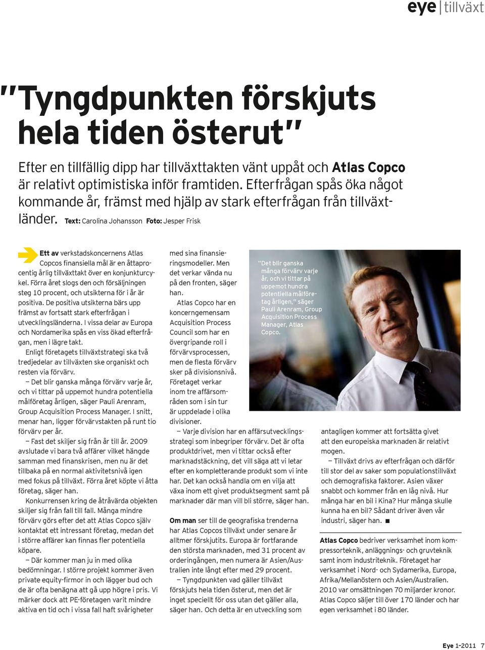 Text: Carolina Johansson Foto: Jesper Frisk Ett av verkstadskoncernens Atlas Copcos finansiella mål är en åttaprocentig årlig tillväxttakt över en konjunkturcykel.