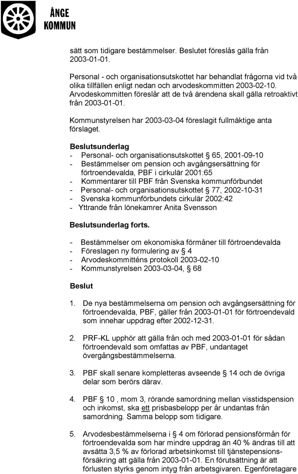 sunderlag - Personal- och organisationsutskottet 65, 2001-09-10 - Bestämmelser om pension och avgångsersättning för förtroendevalda, PBF i cirkulär 2001:65 - Kommentarer till PBF från Svenska