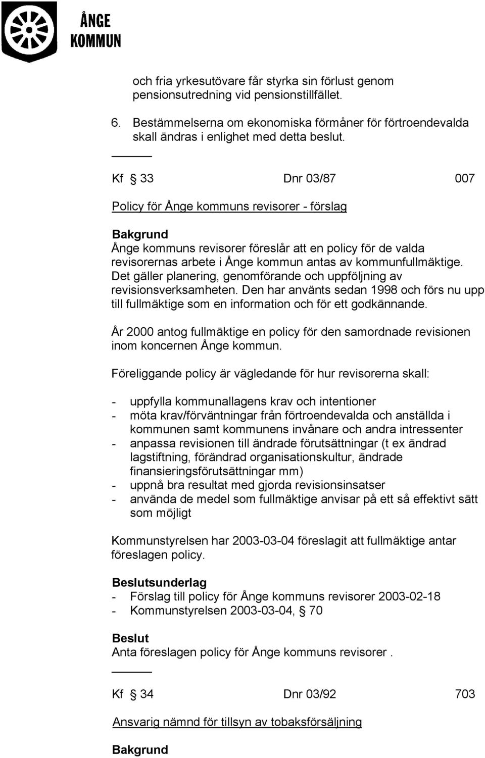 Det gäller planering, genomförande och uppföljning av revisionsverksamheten. Den har använts sedan 1998 och förs nu upp till fullmäktige som en information och för ett godkännande.