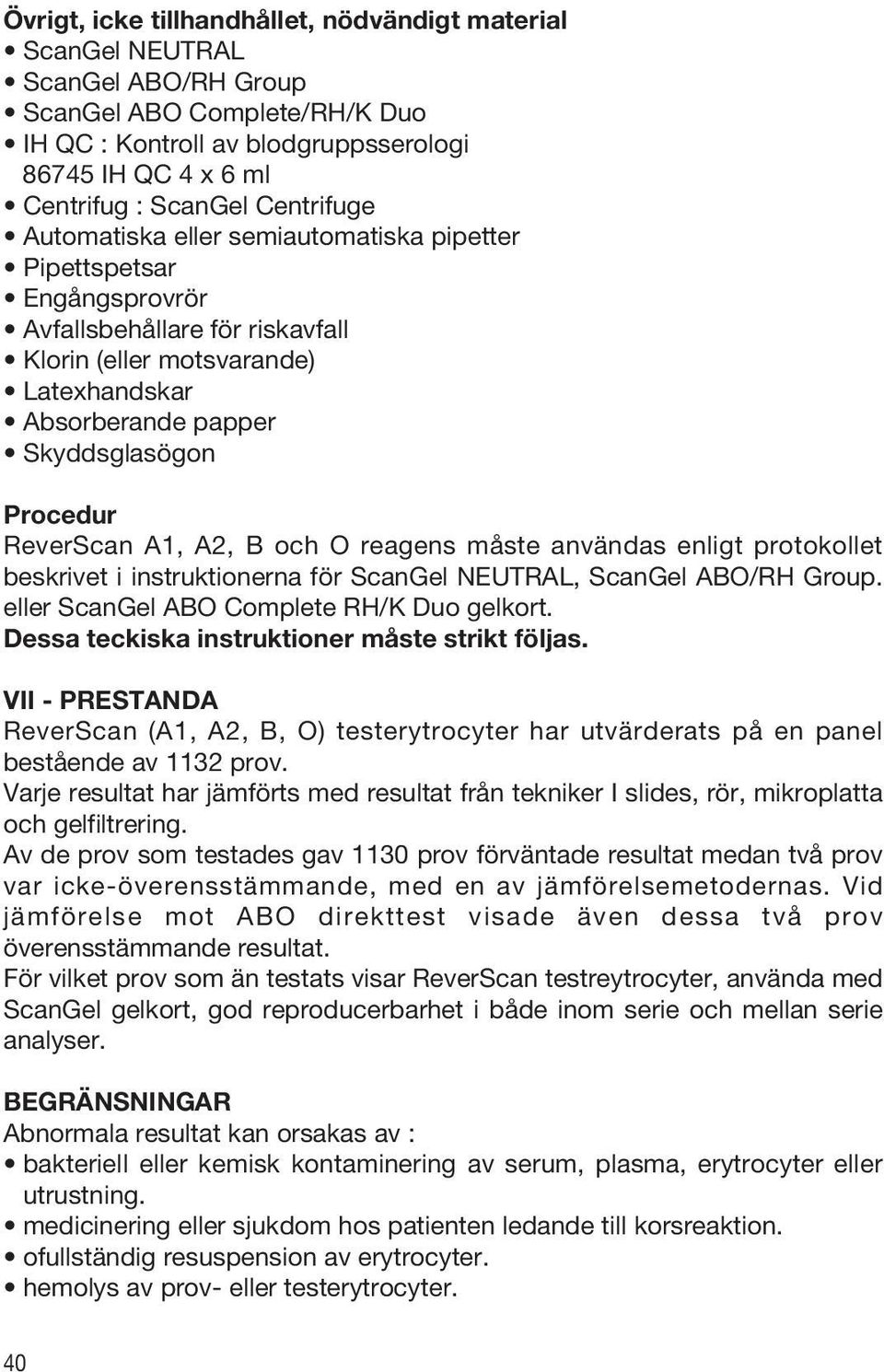 ReverScan A1, A2, B och O reagens måste användas enligt protokollet beskrivet i instruktionerna för ScanGel NEUTRAL, ScanGel ABO/RH Group. eller ScanGel ABO Complete RH/K Duo gelkort.