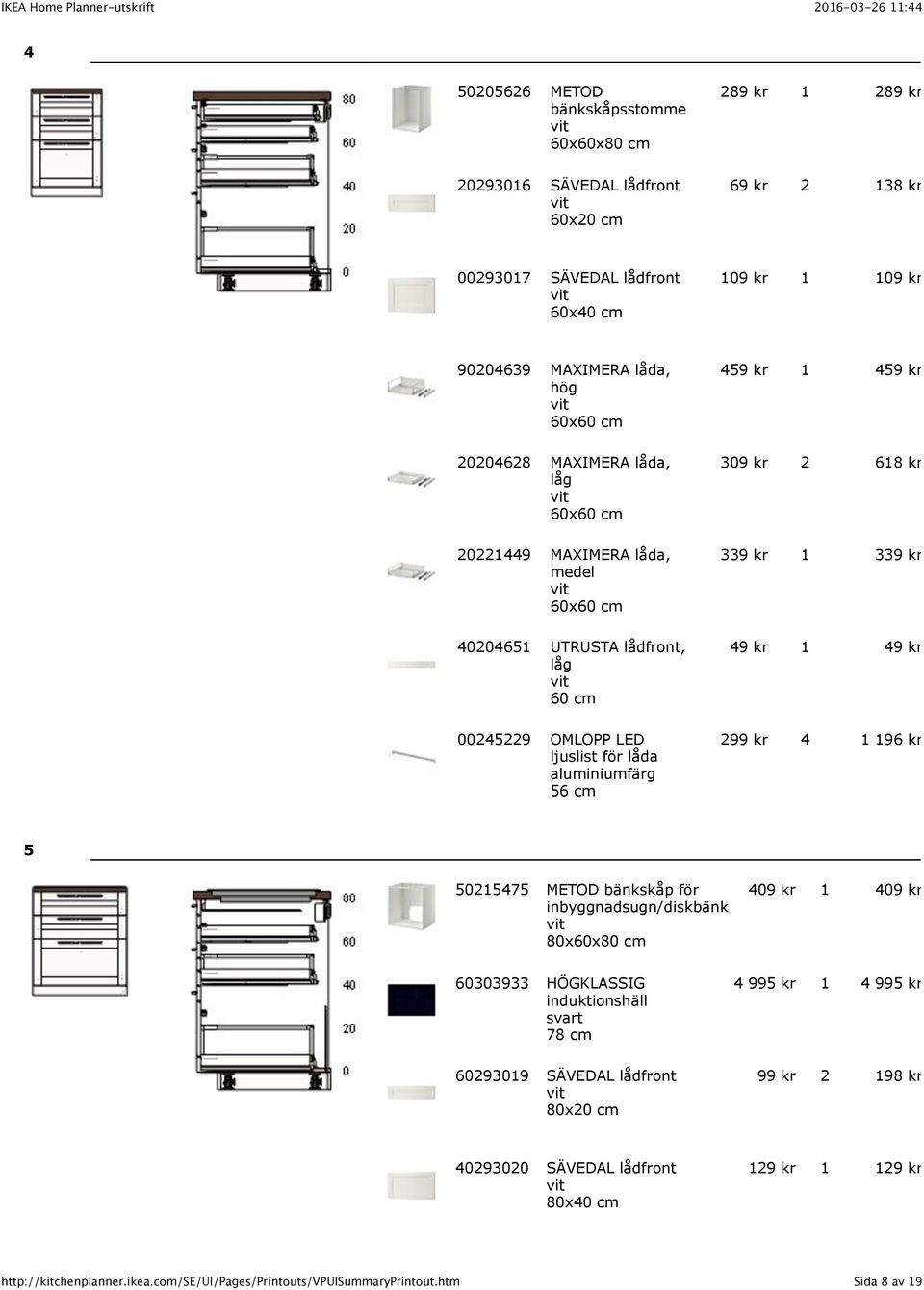 låda aluminiumfärg 56 cm 459 kr 1 459 kr 309 kr 2 618 kr 339 kr 1 339 kr 49 kr 1 49 kr 299 kr 4 1 196 kr 5 50215475 METOD bänkskåp för inbyggnadsugn/diskbänk 80x60x80 cm 409 kr