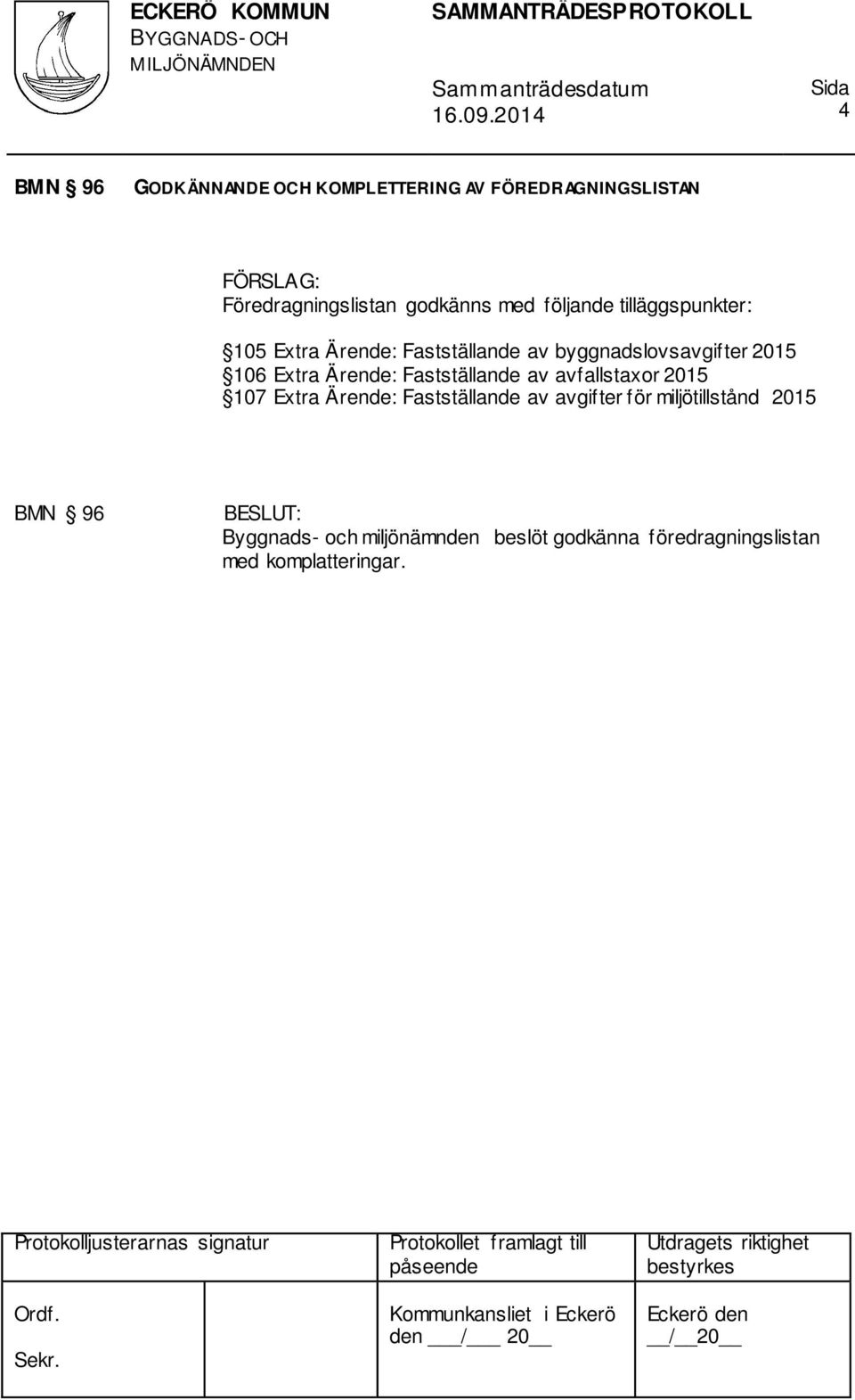 Ärende: Fastställande av avfallstaxor 2015 107 Extra Ärende: Fastställande av avgifter för