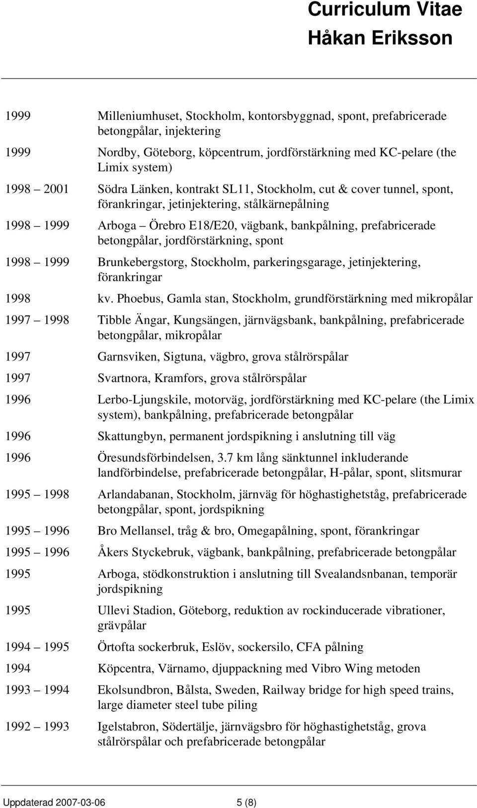 jordförstärkning, spont 1998 1999 Brunkebergstorg, Stockholm, parkeringsgarage, jetinjektering, förankringar 1998 kv.