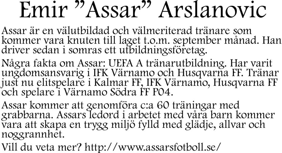 Har varit ungdomsansvarig i IFK Värnamo och Husqvarna FF.
