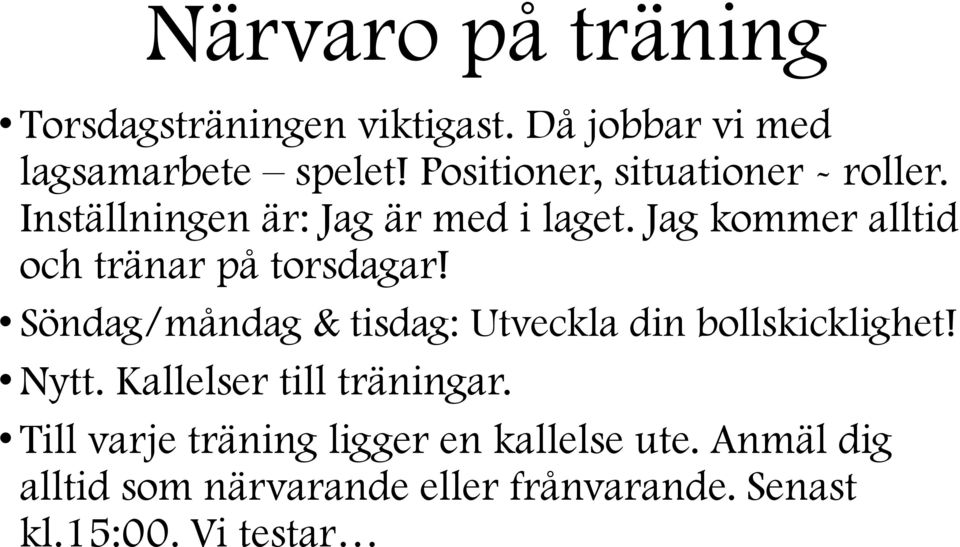 Jag kommer alltid och tränar på torsdagar! Söndag/måndag & tisdag: Utveckla din bollskicklighet! Nytt.