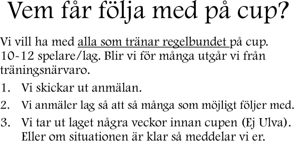 Vi skickar ut anmälan. 2. Vi anmäler lag så att så många som möjligt följer med. 3.