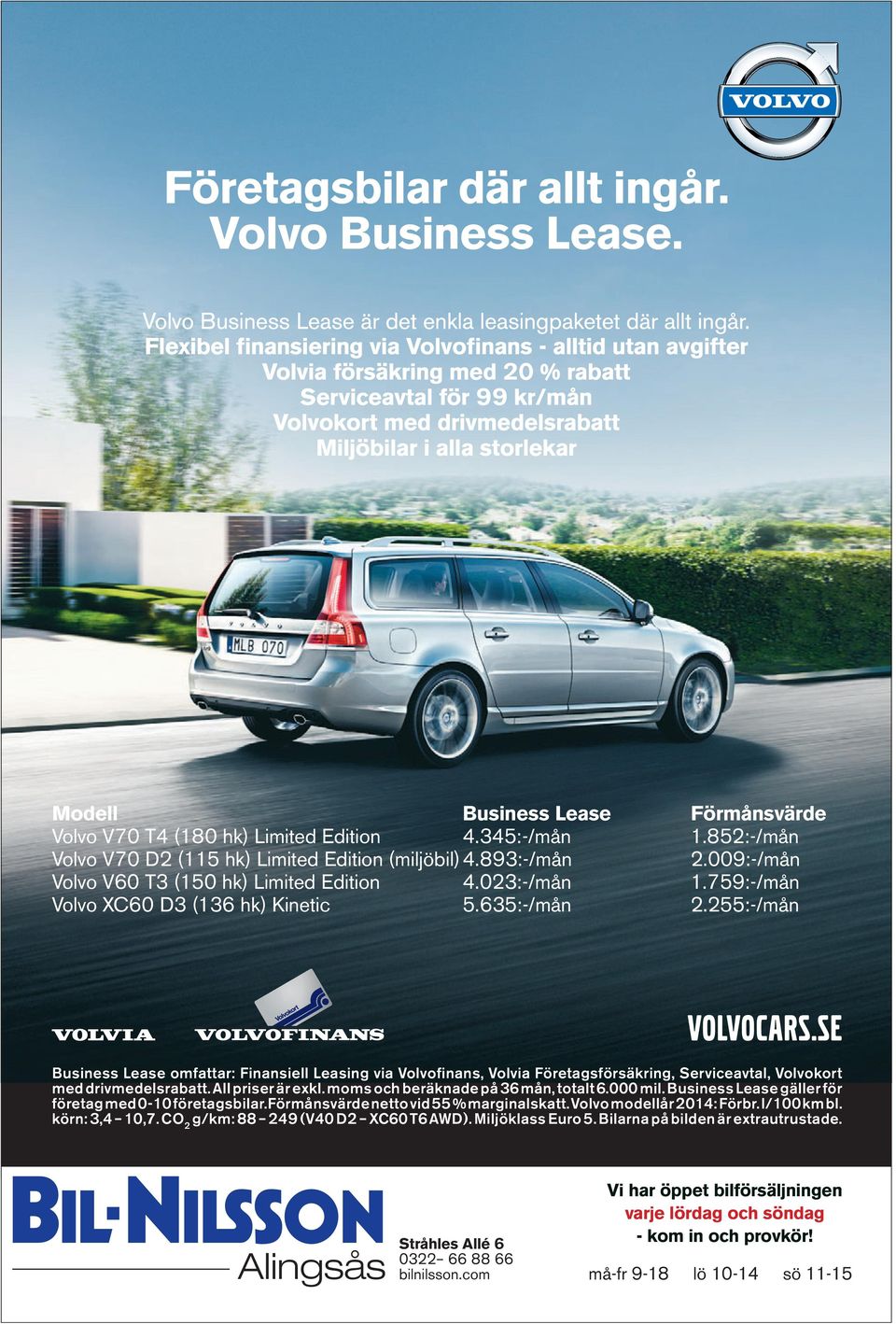 Lease Förmånsvärde Volvo V70 T4 (180 hk) Limited Edition 4.345:-/mån 1.852:-/mån Volvo V70 D2 (115 hk) Limited Edition (miljöbil) 4.893:-/mån 2.009:-/mån Volvo V60 T3 (150 hk) Limited Edition 4.