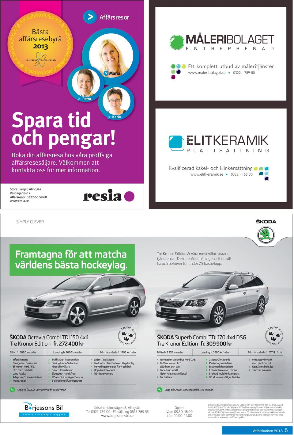 De innehåller nämligen allt du vill ha och behöver för under 7,5 basbelopp. ŠKODA Octavia Combi TDI 150 4x4 Tre Kronor Edition fr. 272 400 kr ŠKODA Superb Combi TDI 170 4x4 DSG Tre Kronor Edition fr.