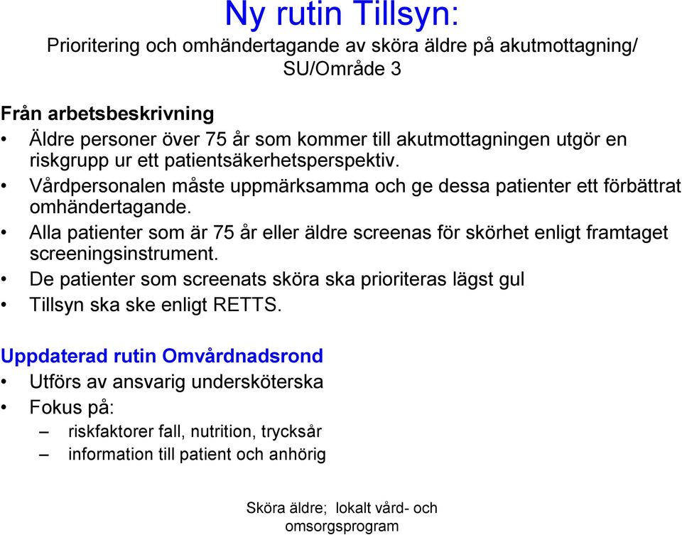 Alla patienter som är 75 år eller äldre screenas för skörhet enligt framtaget screeningsinstrument.