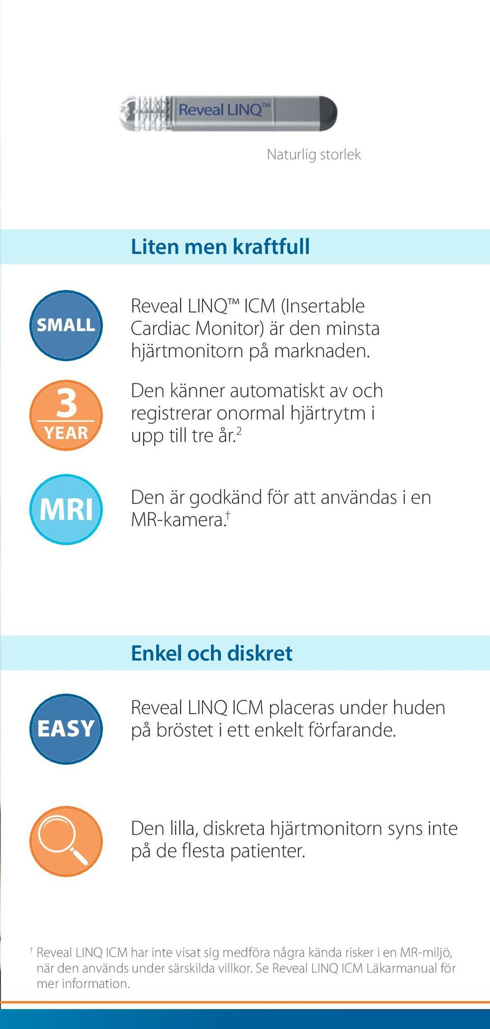 Enkel och diskret EASY Reveal LINQ ICM placeras under huden på bröstet i ett enkelt förfarande.