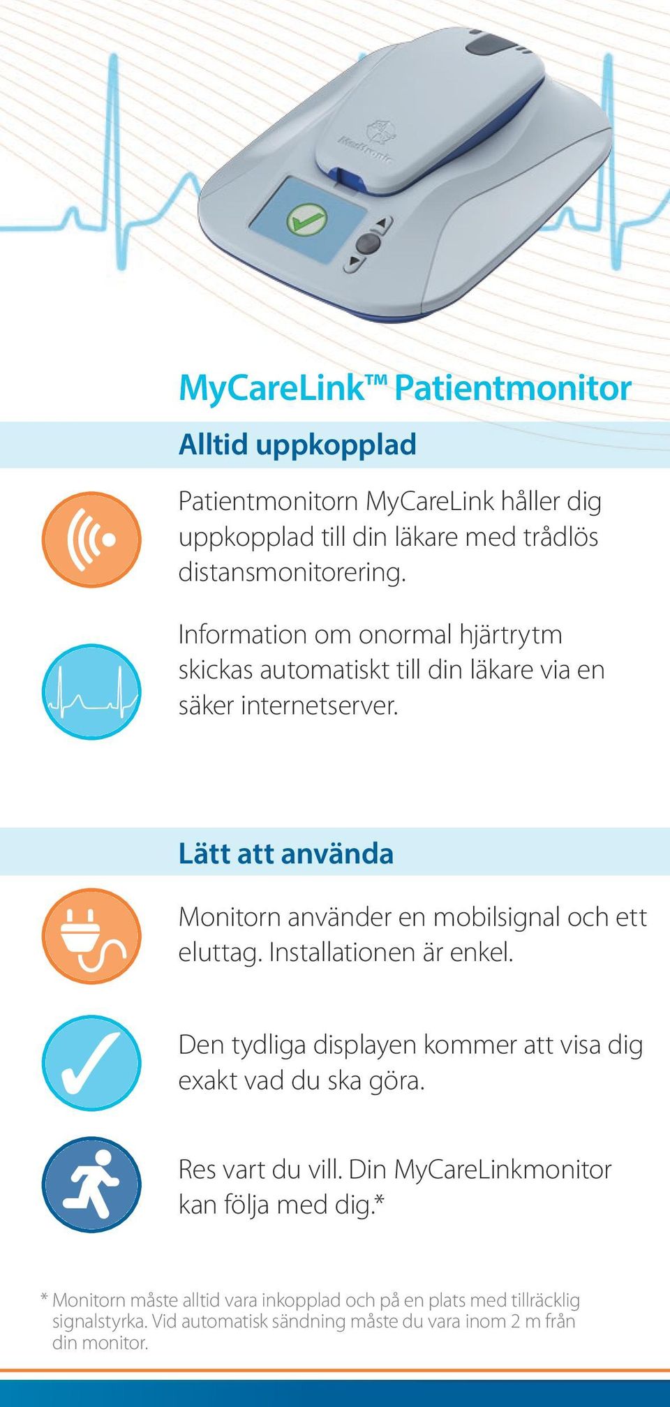 Lätt att använda Monitorn använder en mobilsignal och ett eluttag. Installationen är enkel.