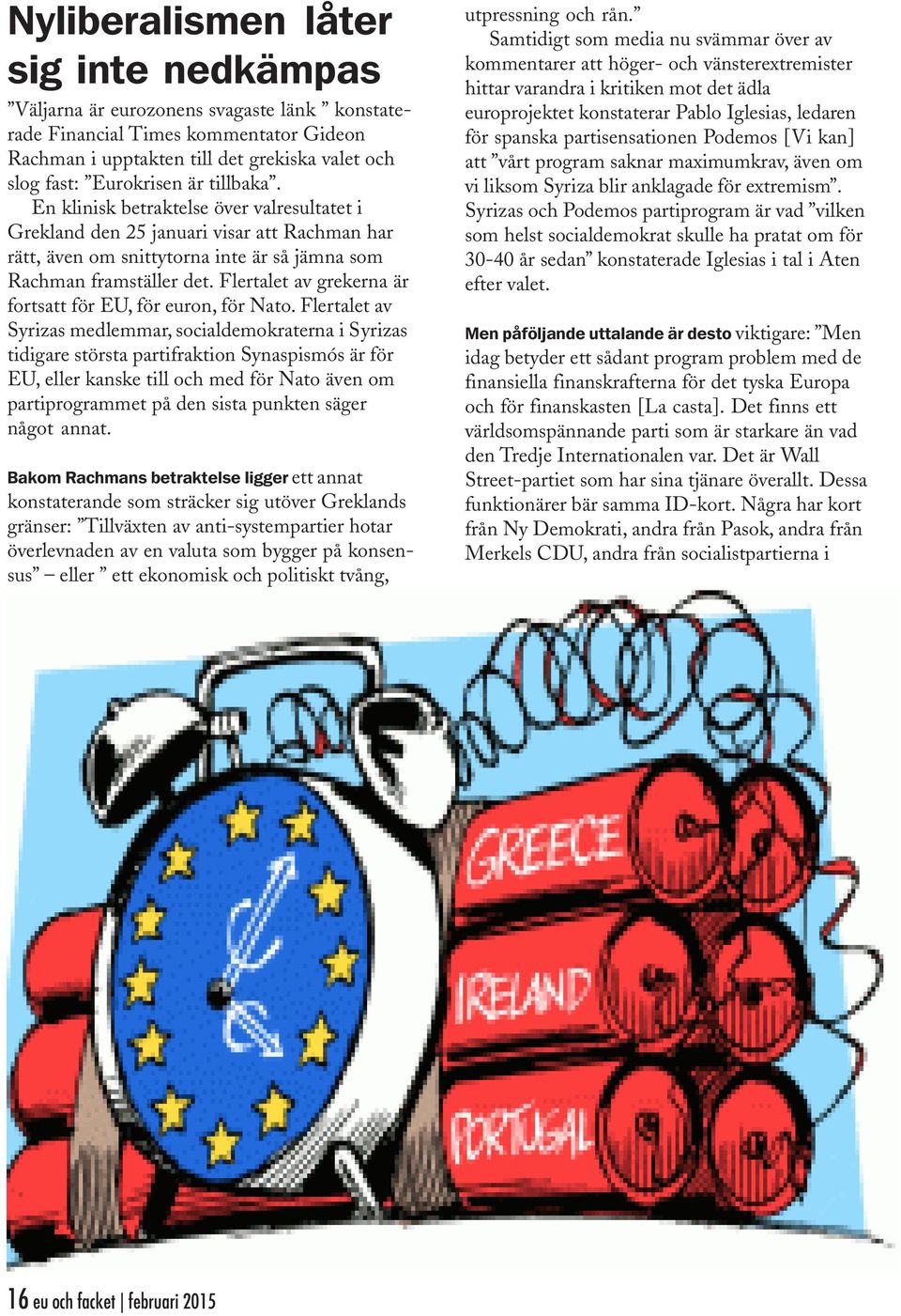 Flertalet av grekerna är fortsatt för EU, för euron, för Nato.