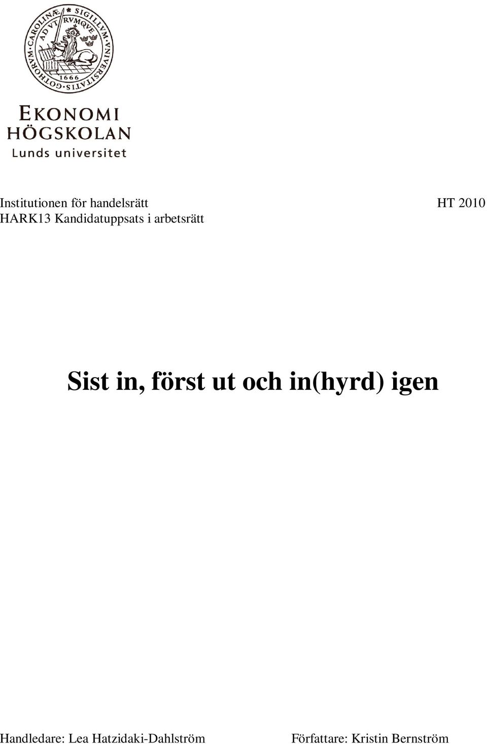 in, först ut och in(hyrd) igen Handledare: