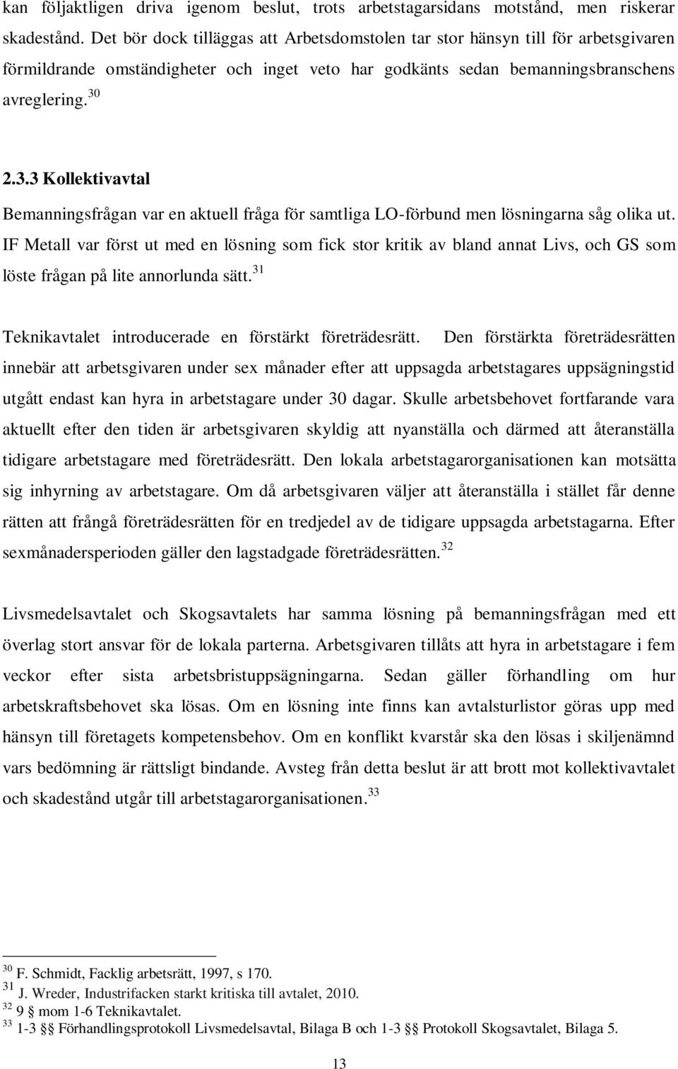 2.3.3 Kollektivavtal Bemanningsfrågan var en aktuell fråga för samtliga LO-förbund men lösningarna såg olika ut.