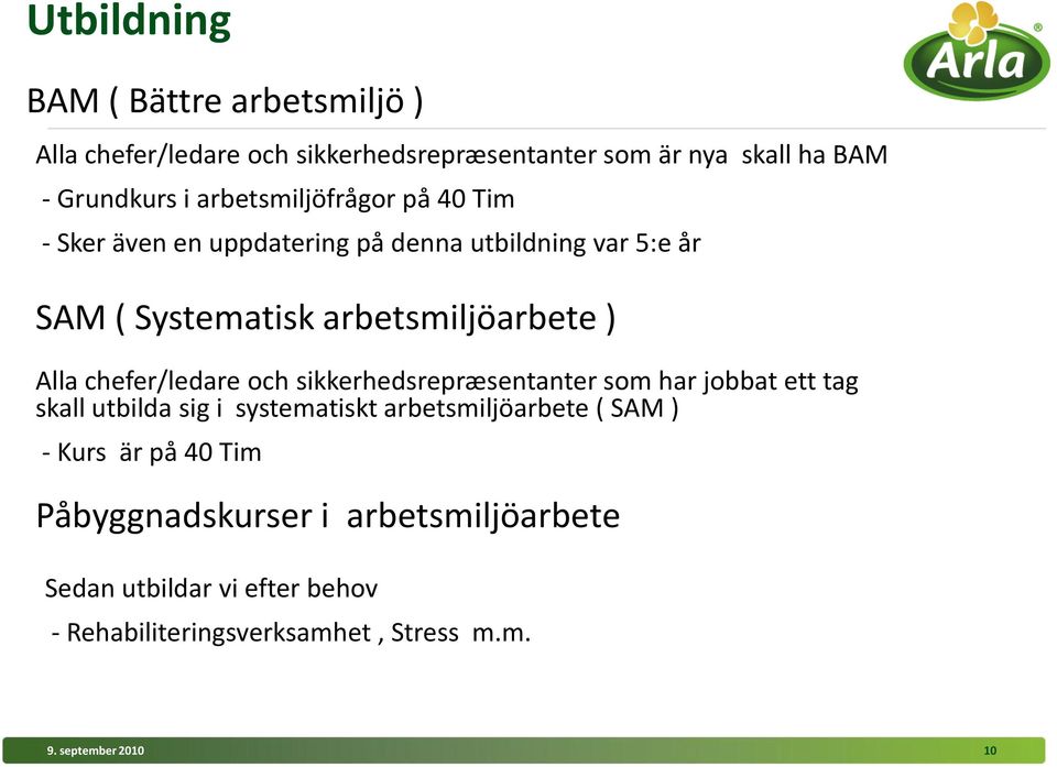 chefer/ledare och sikkerhedsrepræsentanter som har jobbat ett tag skall utbilda sig i systematiskt arbetsmiljöarbete ( SAM ) - Kurs