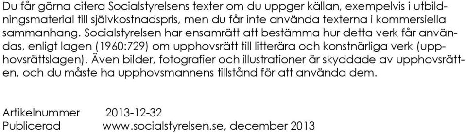 Socialstyrelsen har ensamrätt att bestämma hur detta verk får användas, enligt lagen (1960:729) om upphovsrätt till litterära och