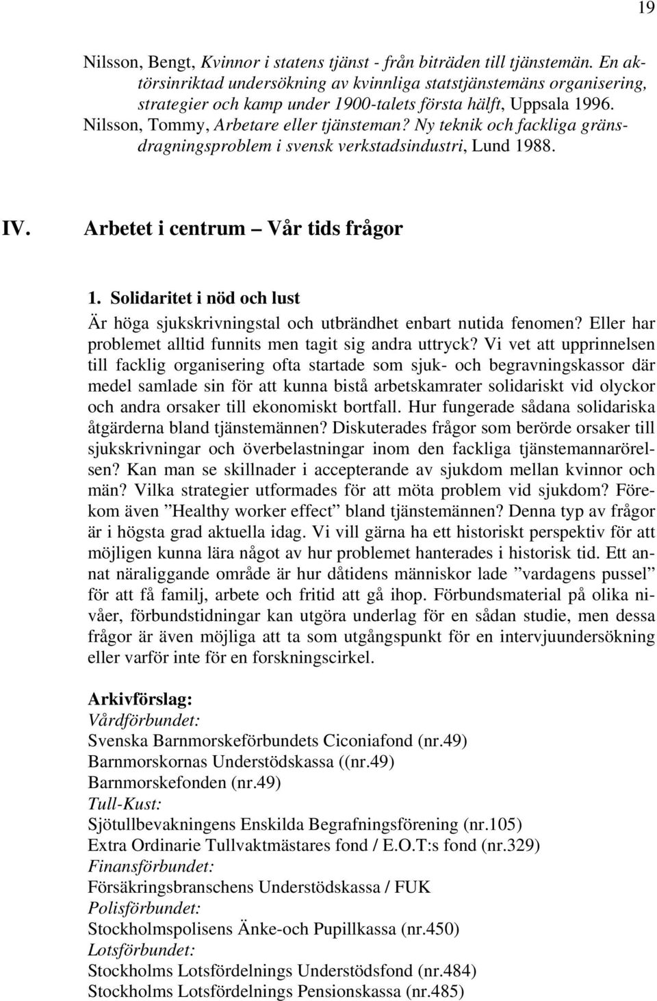 Ny teknik och fackliga gränsdragningsproblem i svensk verkstadsindustri, Lund 1988. IV. Arbetet i centrum Vår tids frågor 1.