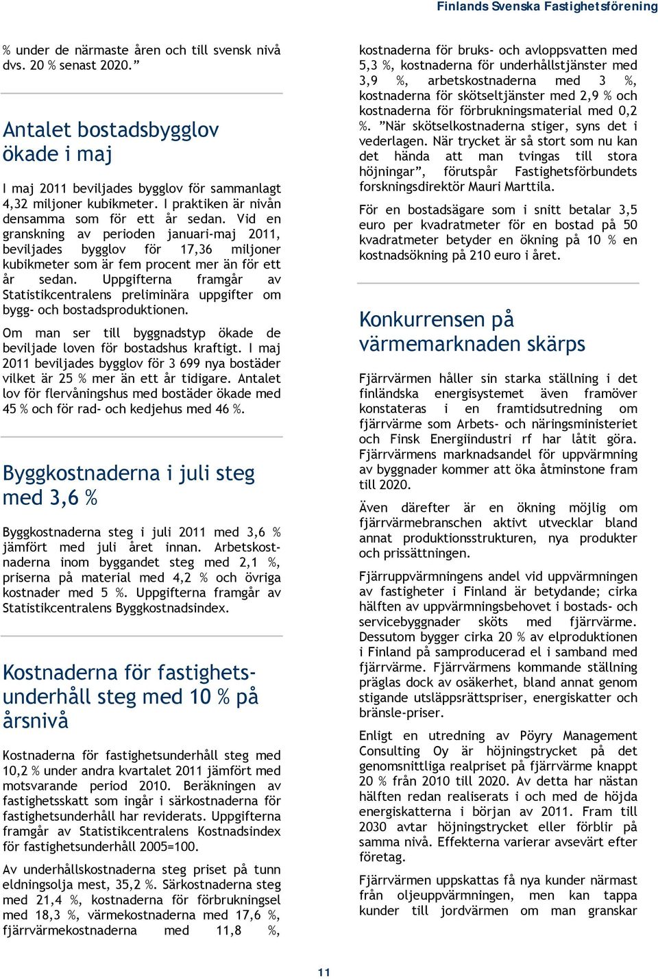 Uppgifterna framgår av Statistikcentralens preliminära uppgifter om bygg- och bostadsproduktionen. Om man ser till byggnadstyp ökade de beviljade loven för bostadshus kraftigt.