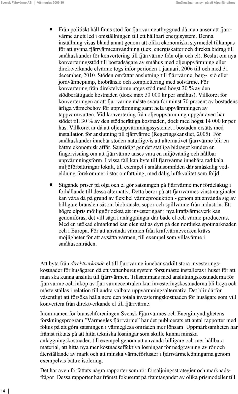 energiskatter och direkta bidrag till småhuskunder för konvertering till fjärrvärme från olja och el).