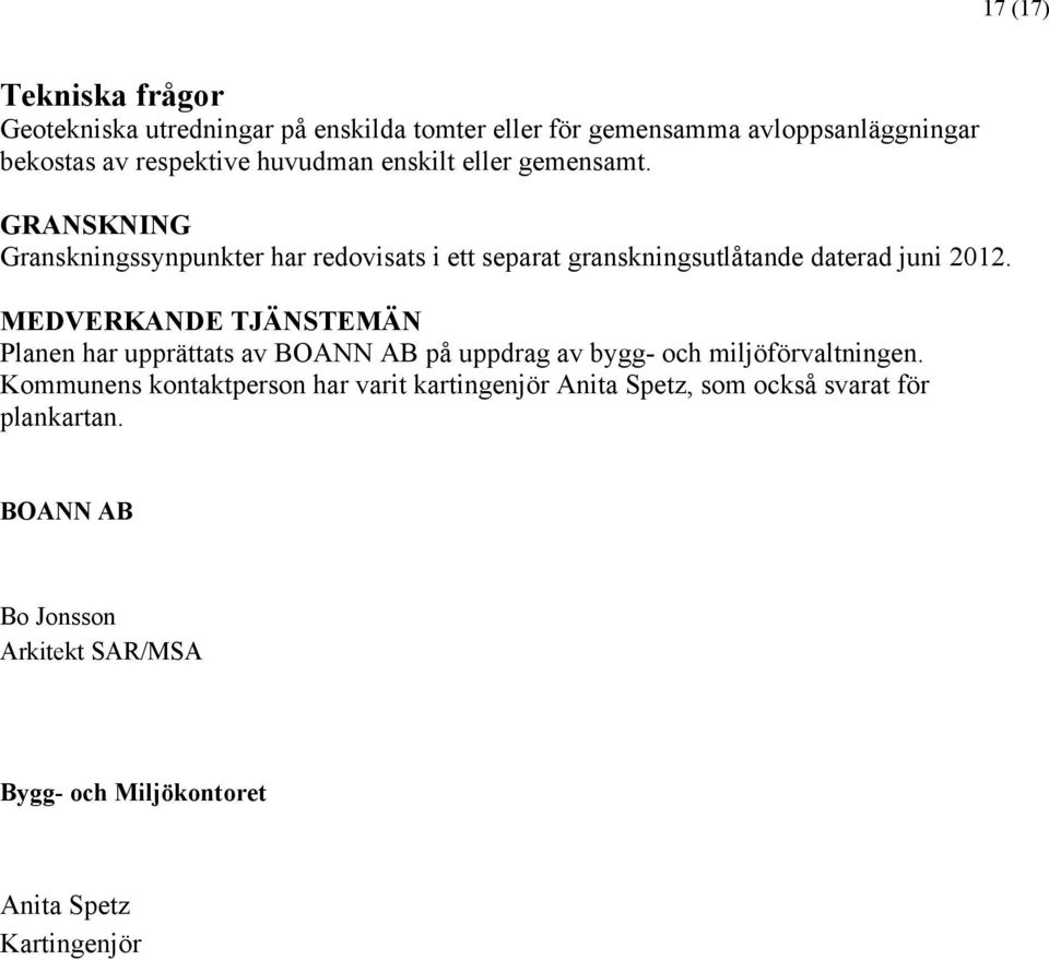 MEDVERKANDE TJÄNSTEMÄN Planen har upprättats av BOANN AB på uppdrag av bygg- och miljöförvaltningen.