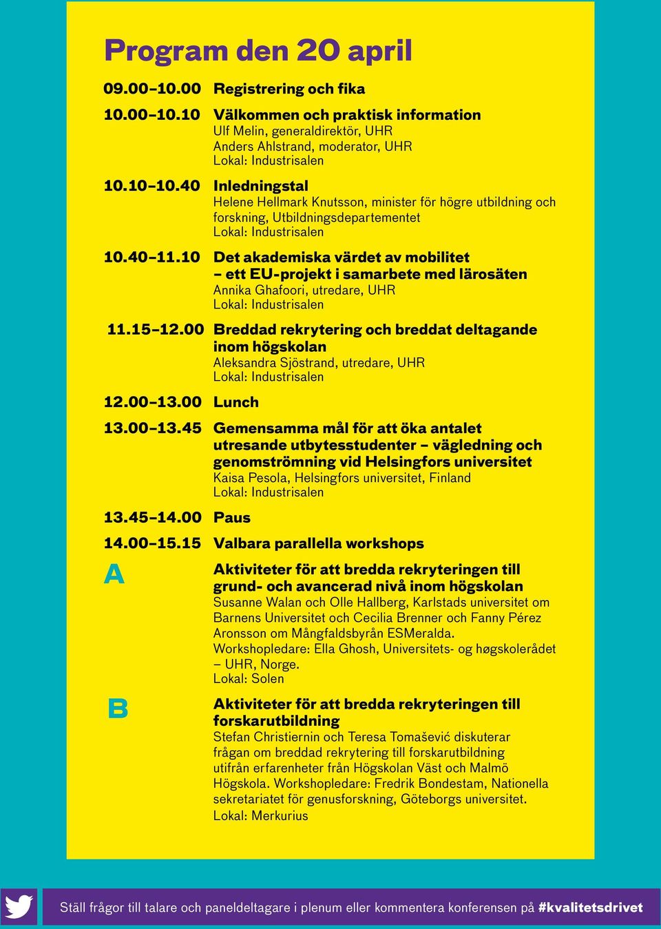 10 Det akademiska värdet av mobilitet ett EU-projekt i samarbete med lärosäten Annika Ghafoori, utredare, UHR 11.15 12.