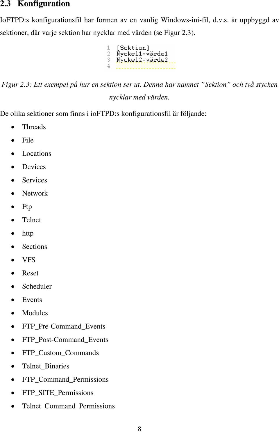 De olika sektioner som finns i ioftpd:s konfigurationsfil är följande: Threads File Locations Devices Services Network Ftp Telnet http Sections VFS Reset