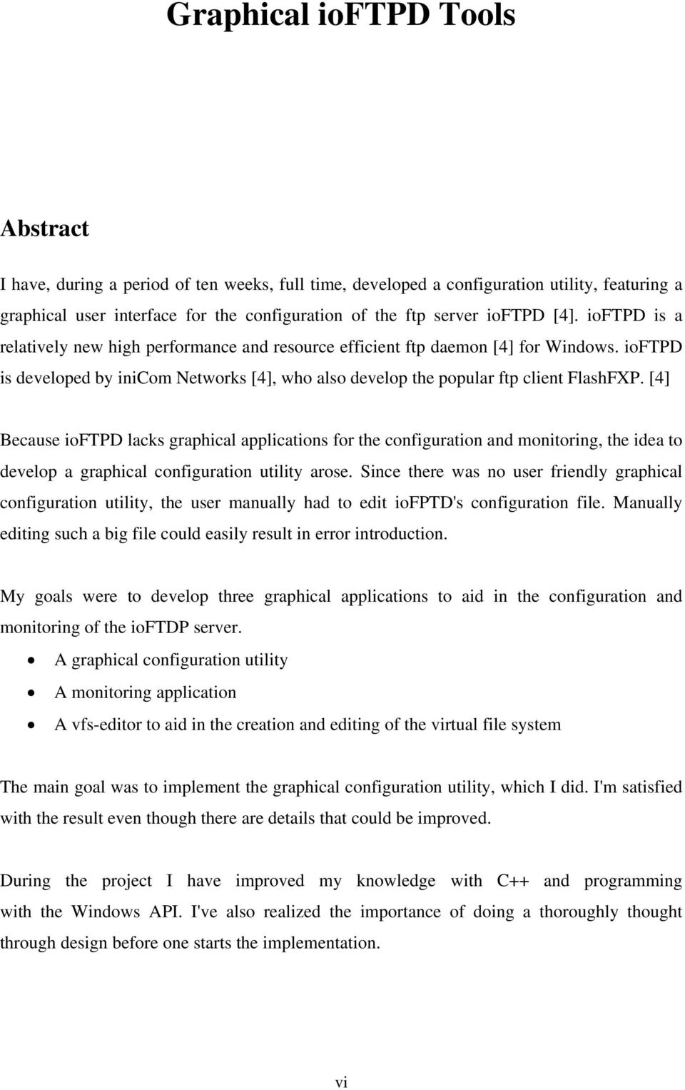 [4] Because ioftpd lacks graphical applications for the configuration and monitoring, the idea to develop a graphical configuration utility arose.