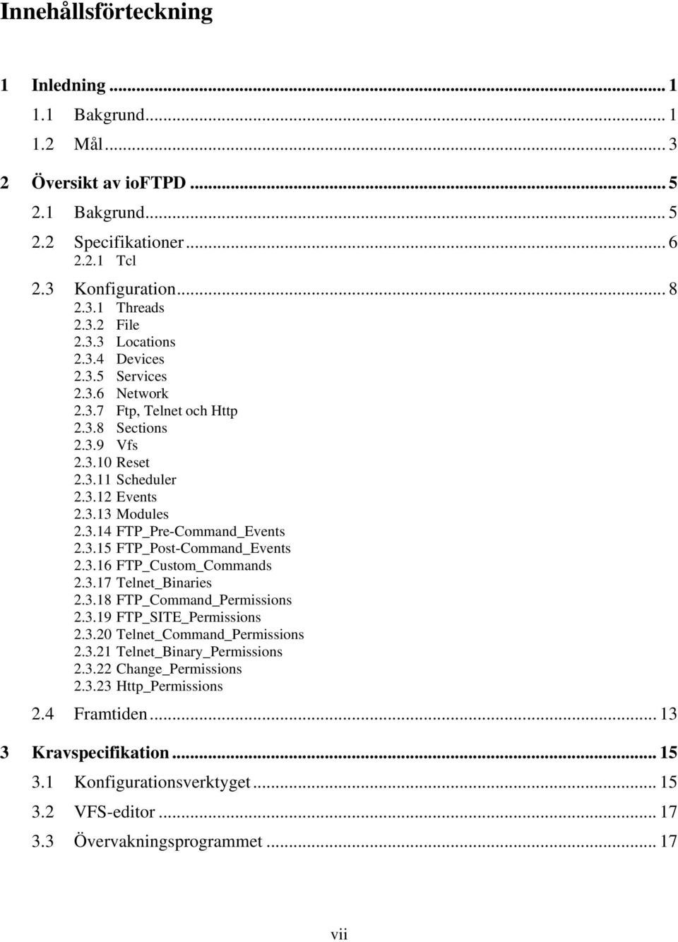 3.15 FTP_Post-Command_Events 2.3.16 FTP_Custom_Commands 2.3.17 Telnet_Binaries 2.3.18 FTP_Command_Permissions 2.3.19 FTP_SITE_Permissions 2.3.20 Telnet_Command_Permissions 2.3.21 Telnet_Binary_Permissions 2.